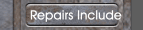 Repairs Include